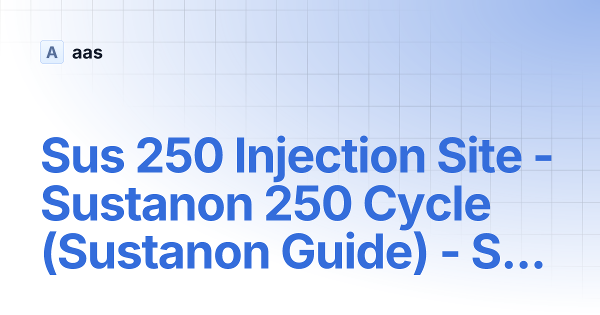 Sus 250 Injection Site Sustanon 250 Cycle (Sustanon Guide) Steroid